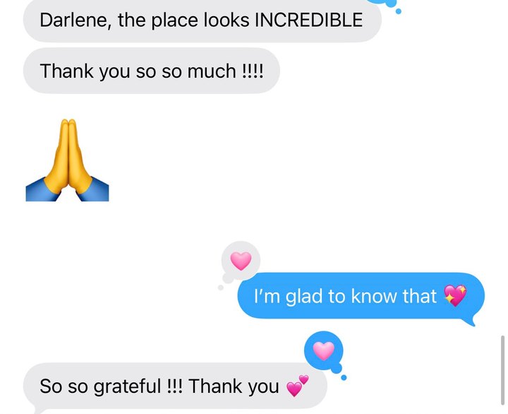 Text message from Lindsey: Darlene, the place looks incredible. Thank you so so much. So so grateful.